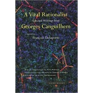 A Vital Rationalist: Selected Writings from Georges Canguilhem, Paperback - Georges Canguilhem imagine