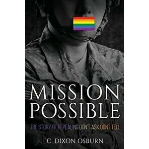 Mission Possible: The Story of Repealing Don't Ask, Don't Tell, Paperback - C. Dixon Osburn imagine