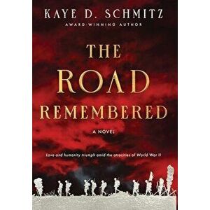 The Road Remembered, Hardcover - Kaye D. Schmitz imagine