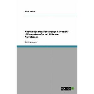 Knowledge transfer through narrations - Wissenstransfer mit Hilfe von Narrationen, Paperback - Nikos Kalitta imagine