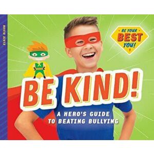 Be Kind!: A Hero's Guide to Beating Bullying, Library Binding - Elsie Olson imagine