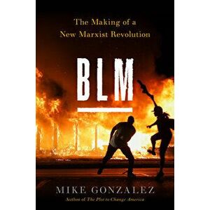 Blm: The Making of a New Marxist Revolution, Hardcover - Mike Gonzalez imagine
