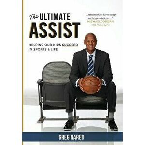 The Ultimate Assist: Helping our Kids Succeed in Sports and Life, Hardcover - Greg Nared imagine