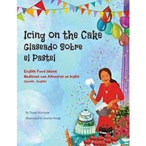 Icing on the Cake - English Food Idioms (Spanish-English): Glaseado Sobre El Pastel - Modismos con Alimentos en Inglés (Español - Inglés) - Troon Harr imagine