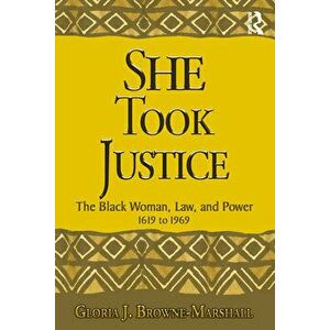 She Took Justice: The Black Woman, Law, and Power - 1619 to 1969, Paperback - Gloria J. Browne-Marshall imagine