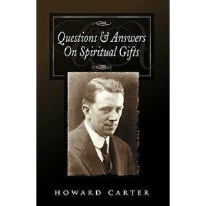 Questions and Answers on Spiritual Gifts, Paperback - Howard Carter imagine