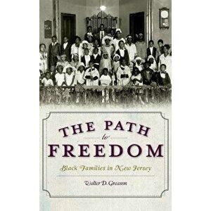 The Path to Freedom: Black Families in New Jersey, Hardcover - Walter D. Greason imagine