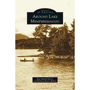 Around Lake Memphremagog, Hardcover - Barbara Kaiser Malloy imagine