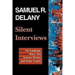 Silent Interviews: On Language, Race, Sex, Science Fiction, and Some Comics--A Collection of Written Interviews - Samuel R. Delany imagine