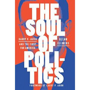 The Soul of Politics: Harry V. Jaffa and the Fight for America, Hardcover - Glenn Ellmers imagine