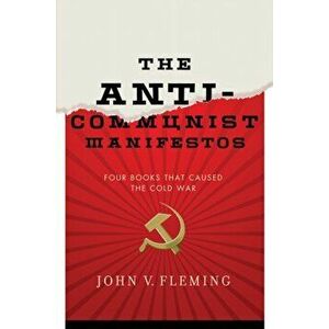 Anti-Communist Manifestos: Four Books That Shaped the Cold War, Hardcover - John V. Fleming imagine