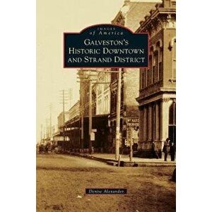 Galveston's Historic Downtown and Strand District, Hardcover - Denise Alexander imagine