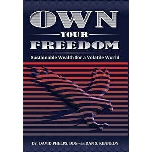 Own Your Freedom: Sustainable Wealth for a Volatile World, Hardcover - David Phelps imagine