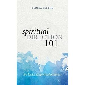 Spiritual Direction 101: The Basics of Spiritual Guidance, Hardcover - Teresa Blythe imagine