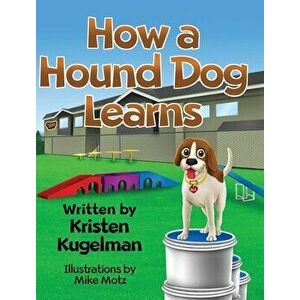 How a Hound Dog Learns, Hardcover - Kristen Kugelman imagine