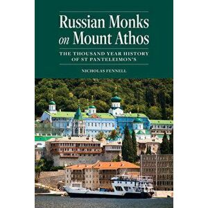 Russian Monks on Mount Athos: The Thousand Year History of St Panteleimon's, Paperback - Nicholas Fennell imagine