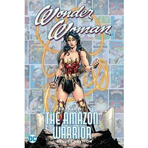 Wonder Woman: 80 Years of the Amazon Warrior the Deluxe Edition, Hardcover - George Perez imagine