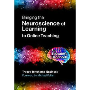 Bringing the Neuroscience of Learning to Online Teaching: An Educator's Handbook, Paperback - Tracey Tokuhama-Espinosa imagine
