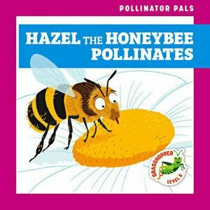 Hazel the Honeybee Pollinates, Library Binding - Rebecca Donnelly imagine