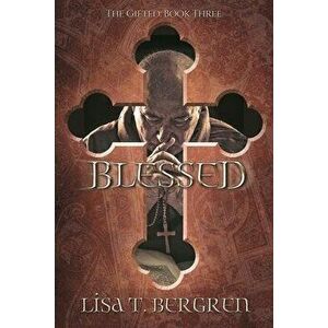 Blessed: The Gifted: Book Three, Paperback - Lisa T. Bergren imagine