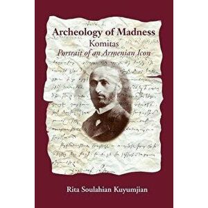 Archeology of Madness, Paperback - Rita Kuyumjian imagine