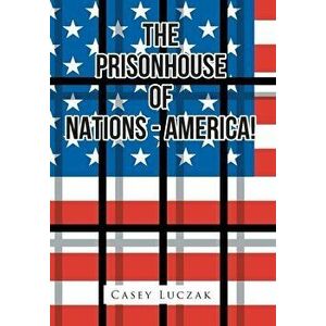 The Prisonhouse of Nations - America!, Hardcover - Casey Luczak imagine