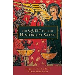 Quest for the Historical Satan, Paperback - Miguel de la Torre imagine
