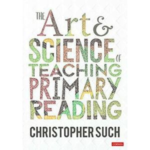 The Art and Science of Teaching Primary Reading, Paperback - Christopher Such imagine
