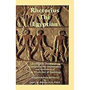 Rhetorius the Egyptian, Paperback - James Herschel Holden imagine