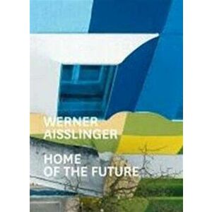 Werner Aisslinger. Home of the Future, Paperback - Katja Blomberg imagine