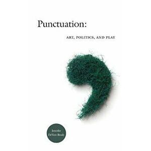 Punctuation: Art, Politics, and Play, Paperback - Jennifer DeVere Brody imagine