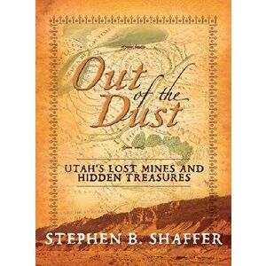 Out of the Dust: Utah's Mines, Paperback - Stephen Shaffer imagine