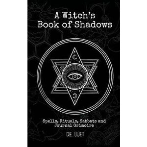 A Witch's Book of Shadows: Spells, Rituals, Sabbats, and Journal Grimoire, Hardcover - D. E. Luet imagine