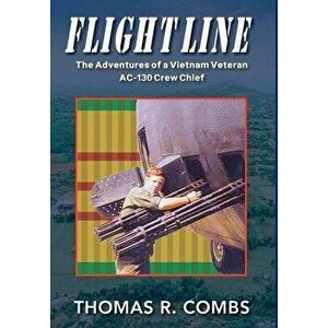 Flight Line: The Adventures of a Vietnam Veteran AC-130 Crew Chief, Hardcover - Thomas R. Combs imagine