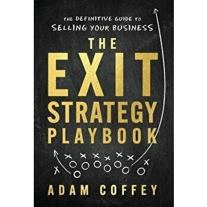 The Exit-Strategy Playbook: The Definitive Guide to Selling Your Business, Hardcover - Adam Coffey imagine