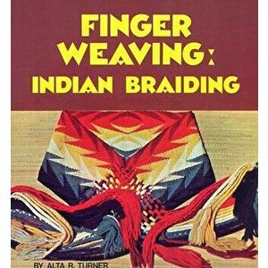 Finger Weaving: Indian Braiding, Paperback - Alta R. Turner imagine