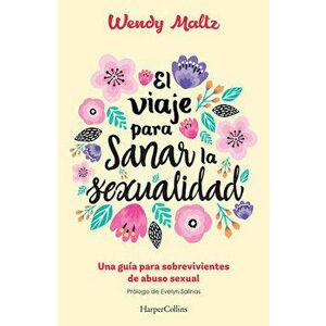 El viaje para sanar la sexualidad (The Sexual Healing Journey - Spanish Edition), Paperback - Wendy Maltz imagine