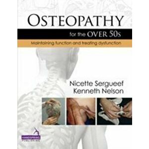 Osteopathy for the Over 50s. Maintaining Function and Treating Dysfunction, Hardback - Kenneth Nelson imagine