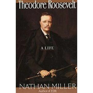 Theodore Roosevelt, Paperback - Nathan Miller imagine