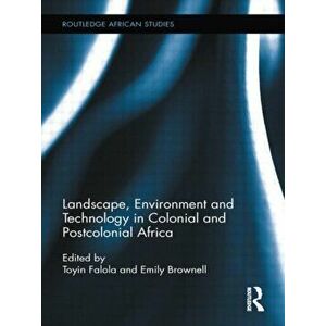 Landscape, Environment and Technology in Colonial and Postcolonial Africa, Paperback - *** imagine