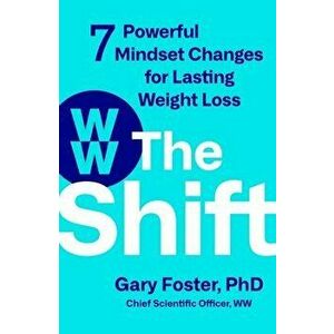 The Shift: 7 Powerful Mindset Changes for Lasting Weight Loss, Hardcover - Gary Foster imagine