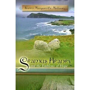 Seamus Heaney and the Emblems of Hope, Hardback - Karen Marguerite Moloney imagine
