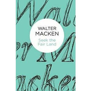 Seek the Fair Land, Paperback - Walter Macken imagine