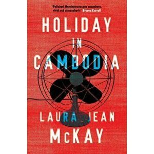Holiday in Cambodia, Paperback - Laura Jean McKay imagine