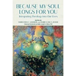 Because My Soul Longs for You: Integrating Theology into Our Lives, Paperback - Edwin Goldberg imagine
