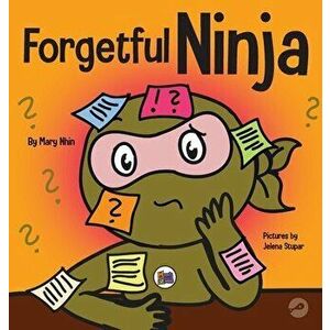 Forgetful Ninja: A Children's Book About Improving Memory Skills, Hardcover - Mary Nhin imagine