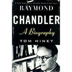 Raymond Chandler: A Biography, Paperback - Tom Hiney imagine