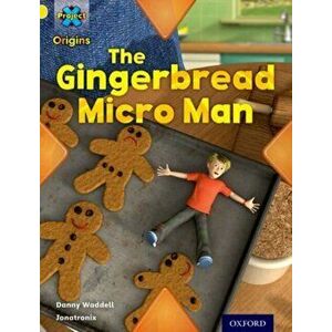 Project X Origins: Yellow Book Band, Oxford Level 3: Food: Gingerbread Micro-man, Paperback - Danny Waddell imagine
