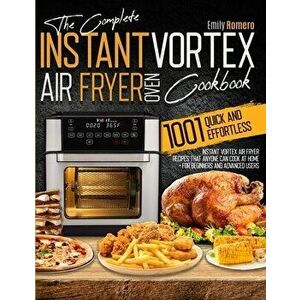 Instant Vortex Air Fryer Oven Cookbook 1001: Quick and Effortless Instant Vortex Air Fryer Recipes that Anyone Can Cook at Home - Emily Romero imagine