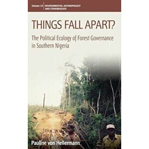 Things Fall Apart?. The Political Ecology of Forest Governance in Southern Nigeria, Hardback - Pauline von Hellermann imagine